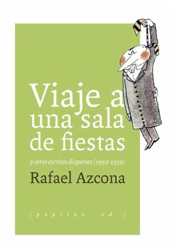 Viaje a una sala de fiestas : y otros escritos dispersos, 1952-1959 - Azcona, Rafael