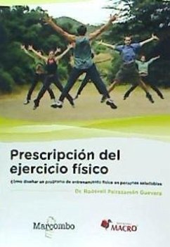 Prescripción del ejercicio físico : cómo diseñar un programa de entrenamiento físico en personas saludables - Pairazamán Guevara, Roosvell