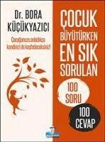 Cocuk Büyütürken En Sik Sorulan 100 Soru Ve 100 Cevap - Kücükyazici, Bora