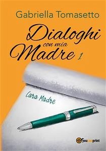 Dialoghi con mia Madre 1 (eBook, ePUB) - Tomasetto, Gabriella