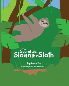 The Secret Life of Sloan the Sloth - Fox, Aaron