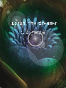 Lucian the dreamer (eBook, ePUB) - S. Fletcher, J.
