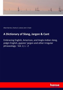 A Dictionary of Slang, Jargon & Cant - Barrère, Albert;Leland, Charles G.;Nash, John H.
