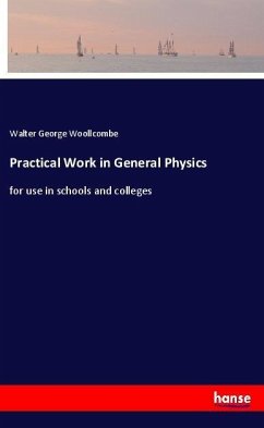 Practical Work in General Physics - Woollcombe, Walter George