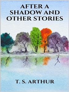 After a Shadow, and other stories (eBook, ePUB) - S. Arthur, T.