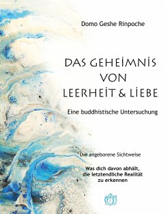 Geheimnis von Leerheit und Liebe - Rinpoche, Domo Geshe