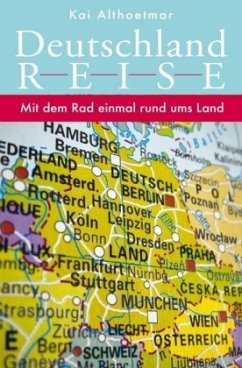 Deutschlandreise. Mit dem Rad einmal rund ums Land - Althoetmar, Kai