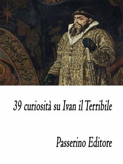 39 curiosità su Ivan il Terribile (eBook, ePUB) - Editore, Passerino