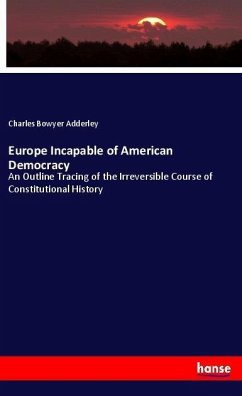 Europe Incapable of American Democracy - Adderley, Charles Bowyer
