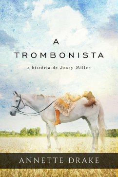 trombonista: a historia de Josey Miller (eBook, ePUB) - Drake, Annette