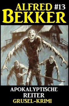 Alfred Bekker Grusel-Krimi #13: Apokalyptische Reiter (eBook, ePUB) - Bekker, Alfred