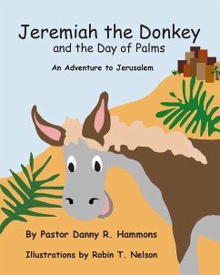 Jeremiah the Donkey and the Day of Palms - Hammons, Pastor Danny R.; Nelson, Robin T