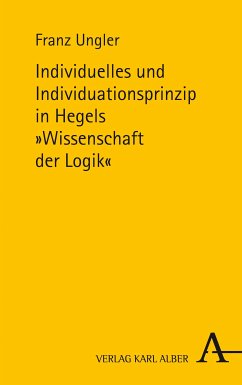 Individuelles und Individuationsprinzip in Hegels Wissenschaft der Logik (eBook, PDF) - Ungler, Franz