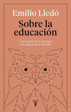 Sobre la educación : la necesidad de la literatura y la vigencia de la filosofía - Lledó, Emilio