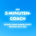 Der 3-Minuten-Coach: Befreie deine innere Kraft und erfinde dich neu (MP3-Download)
