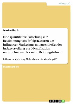 Eine quantitative Forschung zur Bestimmung von Erfolgsfaktoren des Influencer Marketings mit anschließender Indexerstellung zur Identifikation unternehmensrelevanter Meinungsführer (eBook, PDF)