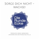 Sorge dich nicht - wachse! Persönliche Krisen überwinden und bewältigen (Die Runde Ecke Vol. 2) (MP3-Download)