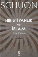 Hiristiyanlik ve Islam - Schuon, Frithjof