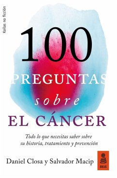 100 preguntas sobre el cáncer : todo lo que necesitas saber sobre su historia, tratamiento y prevención - Closa, Daniel; Macip, Salvador