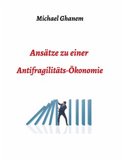 Ansätze zu einer Antifragilitätsökonomie - Ghanem, Michel
