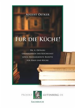 Für die Küche! Dr A. Oetkers Grundlehren der Kochkunst sowie preisgekrönte Rezepte für Haus und Küche - Oetker, August