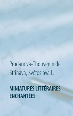 Miniatures littéraires enchantées - Prodanova-Thouvenin de Strinava, Svétoslava L.