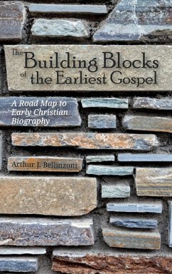 The Building Blocks of the Earliest Gospel - Bellinzoni, Arthur J.