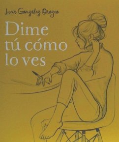 Dime tú cómo lo ves - González Orozco, Lucía