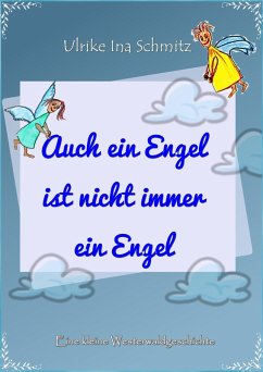 Auch ein Engel ist nicht immer ein Engel (eBook, ePUB) - Schmitz, Ulrike Ina