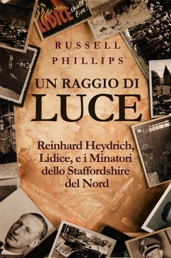 Cover Un raggio di luce: Reinhard Heydrich, Lidice, e i Minatori dello Staffordshire del Nord (eBook, ePUB)