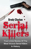 Serial Killers: True Crime Stories Of The Most Vicious Serial Killers In History (Serial Killers True Crime, #1) (eBook, ePUB)