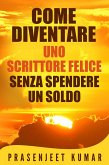 Come Diventare Uno Scrittore Felice Senza Spendere Un Soldo (eBook, ePUB)