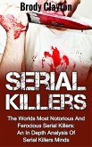 Serial Killers: The Worlds Most Notorious And Ferocious Serial Killers: An In Depth Analysis Of Serial Killers Minds (Serial Killers True Crime, #2) (eBook, ePUB)