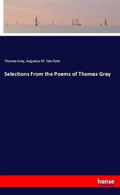 Selections From the Poems of Thomas Gray - Gray, Thomas;Van Dyke, Augustus M.