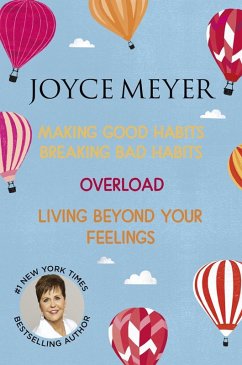 Joyce Meyer: Making Good Habits Breaking Bad Habits, Overload, Living Beyond Your Feelings (eBook, ePUB) - Meyer, Joyce