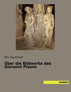 Über die Bildwerke des Giovanni Pisano - Sauerlandt, Max