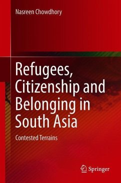 Refugees, Citizenship and Belonging in South Asia - Chowdhory, Nasreen