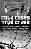 Cold Cases True Crime: 10 True Crime Stories Of Monsters And Serial Killers: Chilling Cold Cases True Crime Accounts (eBook, ePUB)