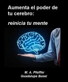 Aumenta el poder de tu cerebro: reinicia tu mente (eBook, ePUB)