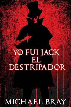 Yo fui Jack el Destripador (eBook, ePUB) - Bray, Michael