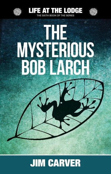 The Mysterious Bob Larch (Life at the Lodge, #6) (eBook, ePUB) The Mysterious Bob Larch (Life at the Lodge, #6) (eBook, ePUB)