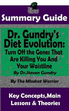 Summary Guide: Dr. Gundry's Diet Evolution: Turn Off the Genes That Are Killing You and Your Waistline by Dr. Steven Gundry   The Mindset Warrior Summary Guide ((Weight Loss, Anti-Aging & Longevity, Anti-Inflammatory Diet)) (eBook, ePUB) - Warrior, The Mindset