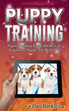 Puppy Training: Puppy Training Guide On How To Train Your Puppy The Right Way (eBook, ePUB) - Barkley, Dan