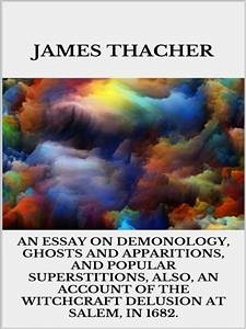 An Essay on Demonology, Ghosts and Apparitions, and Popular Superstitions - Also, an Account of the Witchcraft Delusion at Salem, in 1692 (eBook, ePUB) - Thacher, James