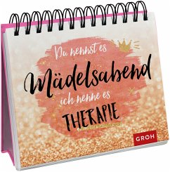 Du nennst es Mädelsabend, ich nenne es Therapie - Groh Verlag