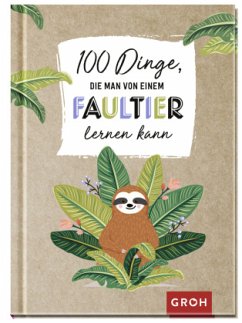 100 Dinge, die man von einem Faultier lernen kann - Groh Verlag