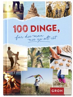 100 Dinge, für die man nie zu alt ist - Groh Verlag