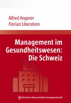 Management im Gesundheitswesen: Die Schweiz - Angerer, Alfred;Liberatore, Florian