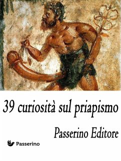 39 curiosità sul priapismo (eBook, ePUB) - Editore, Passerino