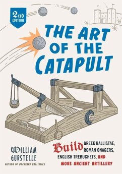 The Art of the Catapult - Gurstelle, William